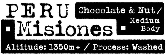 Peru Misiones, Chocolate & Nut/ Medium Body, Altitude: 1350m+/ Process: Washed